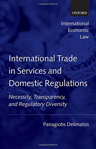 International Trade in Services and Domestic Regulations: Necessity, Transparency and Regulatory Diversity (International Economic Law Series)