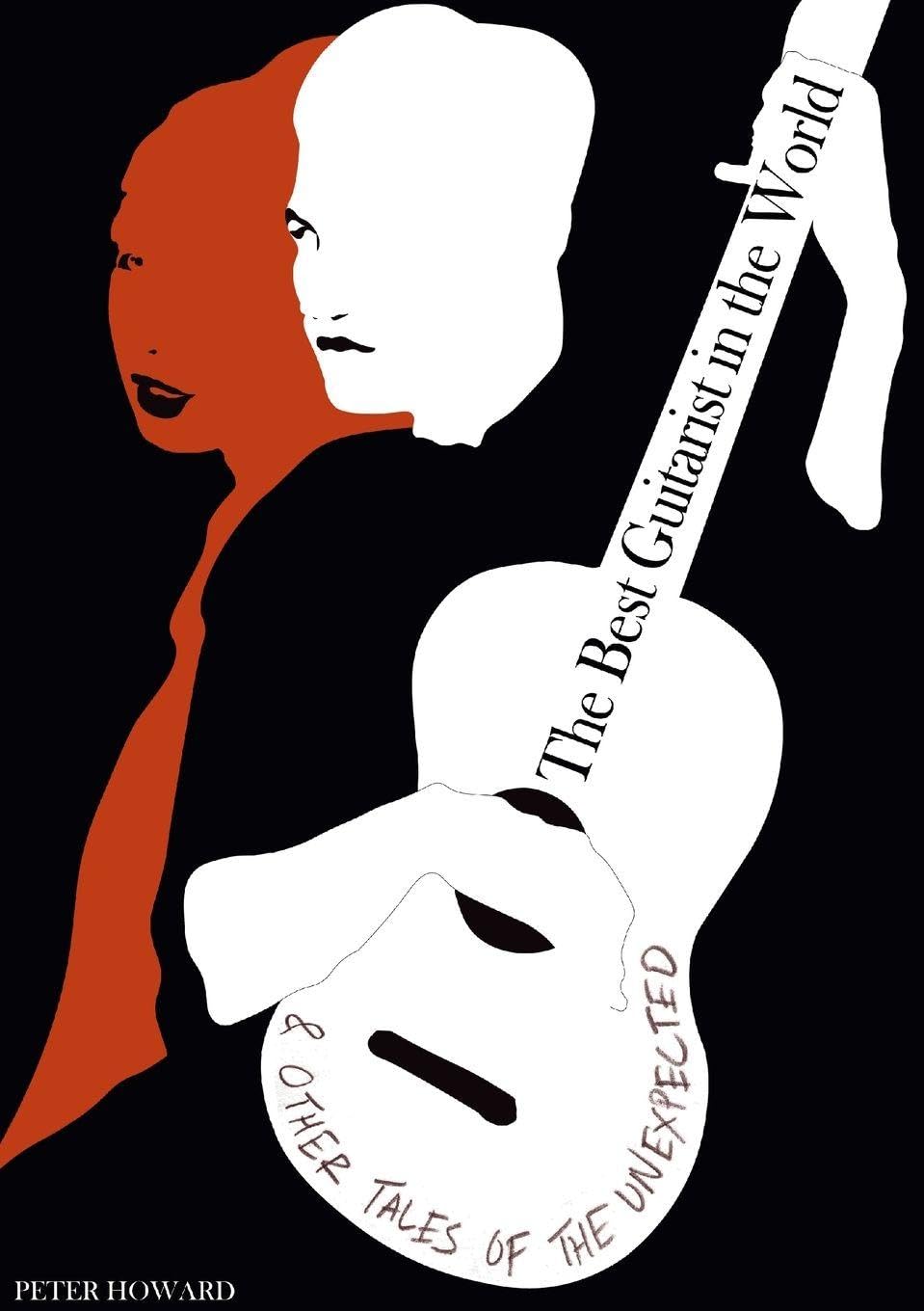 The Best Guitarist in the World & Other Tales of the Unexpected