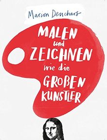 Malen und Zeichnen wie die großen Künstler