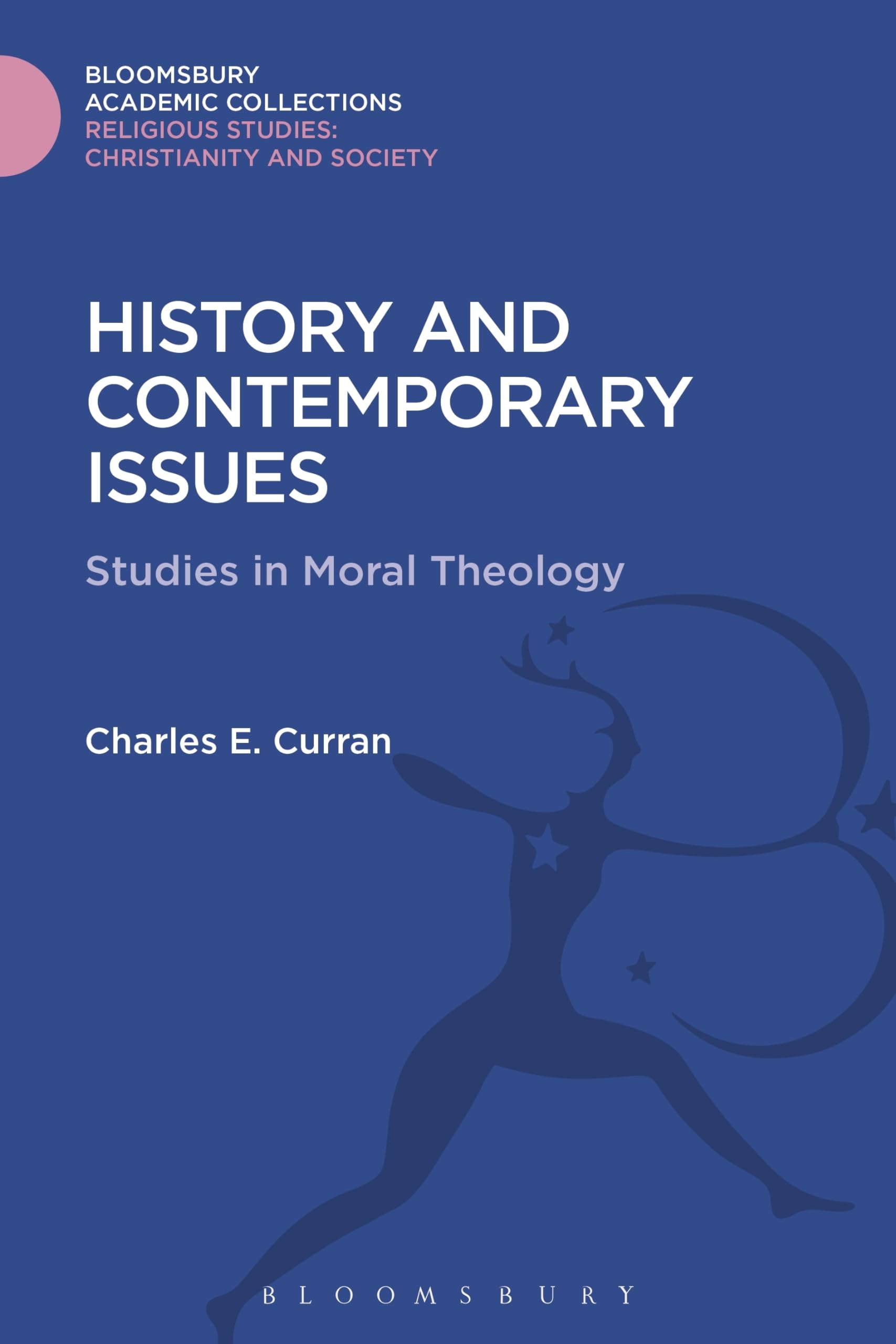 History and Contemporary Issues: Studies in Moral Theology (Religious Studies: Bloomsbury Academic Collections)