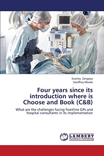 Stanley Zengeya Four Years Since Its Introduction Where Is Choose And Book (C&B), What Are The Challenges Facing Frontline GPs And Hospital Consultants In Its