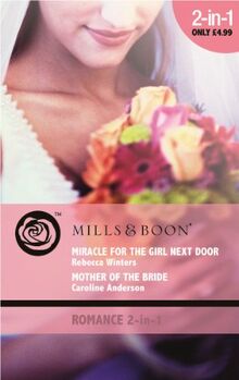 Miracle for the Girl Next Door / Mother of the Bride: Miracle for the Girl Next Door / Mother of the Bride (Mills & Boon Romance)