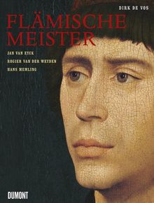 Flämische Meister: Jan van Eyck, Rogier van der Weyden, Hans Memling