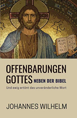 Offenbarungen Gottes neben der Bibel: Und ewig ertönt das unveränderliche Wort (Die großen Lebens- und Kirchenfragen)