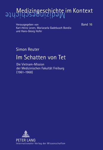 Im Schatten von Tet: Die Vietnam-Mission der Medizinischen Fakultät Freiburg (1961-1968)