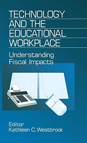 Technology and the Educational Workplace: Understanding Fiscal Impacts 1997 AEFA Yearbook (Yearbook of the American Education Finance Association)