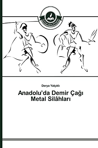 Anadolu’da Demir Çağı Metal Silâhları