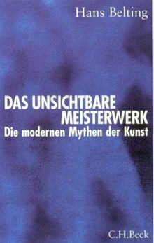 Das unsichtbare Meisterwerk: Die modernen Mythen der Kunst