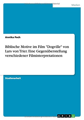 Biblische Motive im Film Dogville von Lars von Trier. Eine Gegenüberstellung verschiedener Filminterpretationen