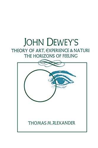 John Dewey's Theory of Art, Experience and Nature the Horizons of Feeling (Suny Series in Philosophy) (Suny Philosophy)