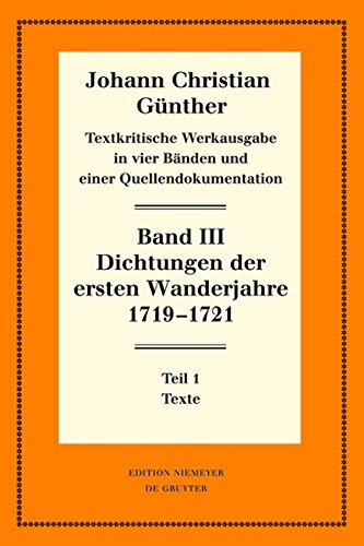 Johann Christian Günther: Textkritische Werkausgabe: Dichtungen der ersten Wanderjahre 1719-1721: 1: Texte. 2: Nachweise und Erläuterungen (Neudrucke deutscher Literaturwerke. N. F.)