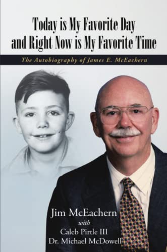 Today is My Favorite Day and Right Now Is My Favorite Time: The Autobiography of James E. McEachern