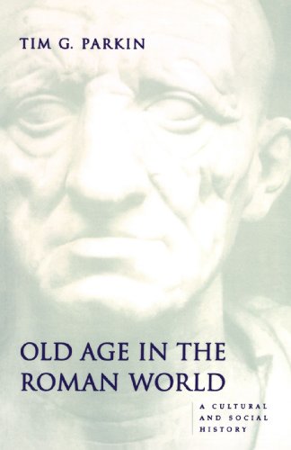 Old Age in the Roman World: A Cultural and Social History (Ancient Society and History)