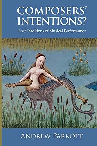 Composers` Intentions? - Lost Traditions of Musical Performance