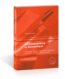 Verlagsgründung in Deutschland - Buchverlag, eBooks, Musikverlag, Modeverlag, Klingeltöne, Software, Fotos und mehr