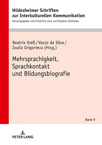 Mehrsprachigkeit, Sprachkontakt und Bildungsbiografie (Hildesheimer Schriften zur Interkulturellen Kommunikation / Hildesheim Studies in Intercultural Communication, Band 9)
