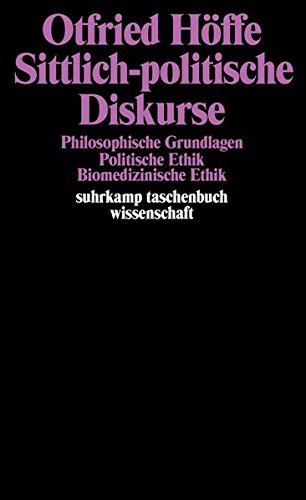 Sittlich-politische Diskurse: Philosophische Grundlagen. Politische Ethik. Biomedizinische Ethik (suhrkamp taschenbuch wissenschaft)