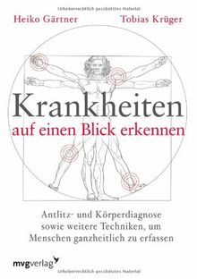 Krankheiten auf einen Blick erkennen: Antlitz- und Körperdiagnose sowie weitere Techniken, um Menschen ganzheitlich zu erfassen