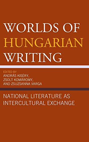Worlds of Hungarian Writing: National Literature as Intercultural Exchange