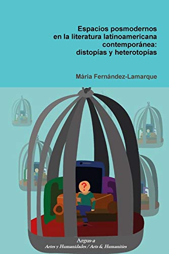 Espacios posmodernos en la literatura latinoamericana contemporánea: distopías y heterotopías: distop'as y heterotop'as