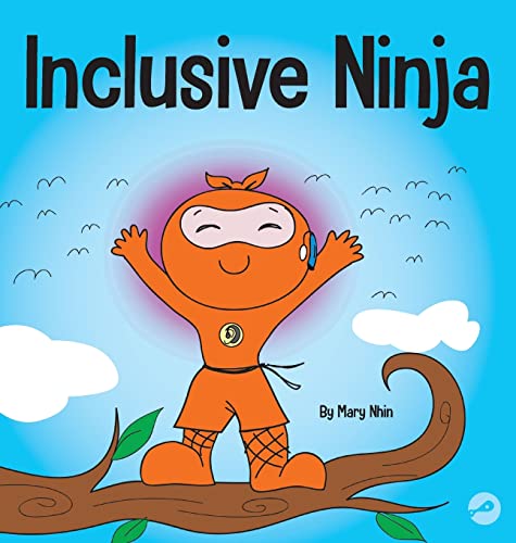 Inclusive Ninja: An Anti-bullying Children's Book About Inclusion, Compassion, and Diversity (Ninja Life Hacks, Band 17)