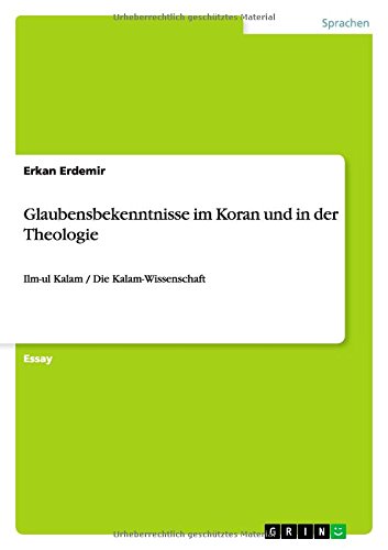Glaubensbekenntnisse im Koran und in der Theologie: Ilm-ul Kalam / Die Kalam-Wissenschaft