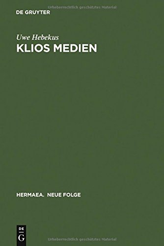 Klios Medien: Die Geschichtskultur des 19. Jahrhunderts in der historistischen Historie und bei Theodor Fontane (Hermaea. Neue Folge, Band 99)
