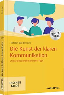 Die Kunst der klaren Kommunikation: 250 professionelle Rhetorik-Tipps (Haufe TaschenGuide)