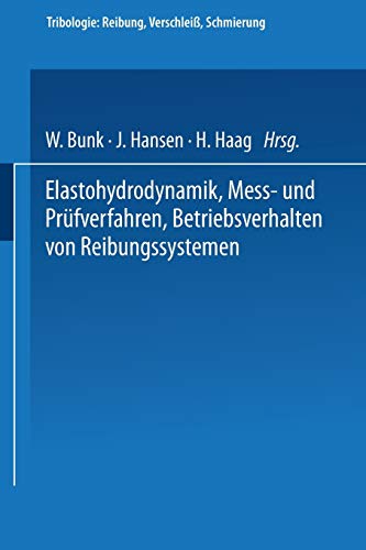 Elastohydrodynamik, Mess- und Prüfverfahren, Betriebsverhalten von Reibungssystemen (Tribologie Reibung, Verschleiß, Schmierung) (German Edition) ... Reibung, Verschleiß, Schmierung, 8, Band 8)