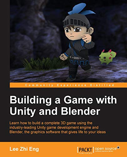 Eng, Lee Zhi Building A Game With Unity And Blender (English Edition), Give Life To Your Ideas By Developing Complete 3D Games With The Unity Game Engine And