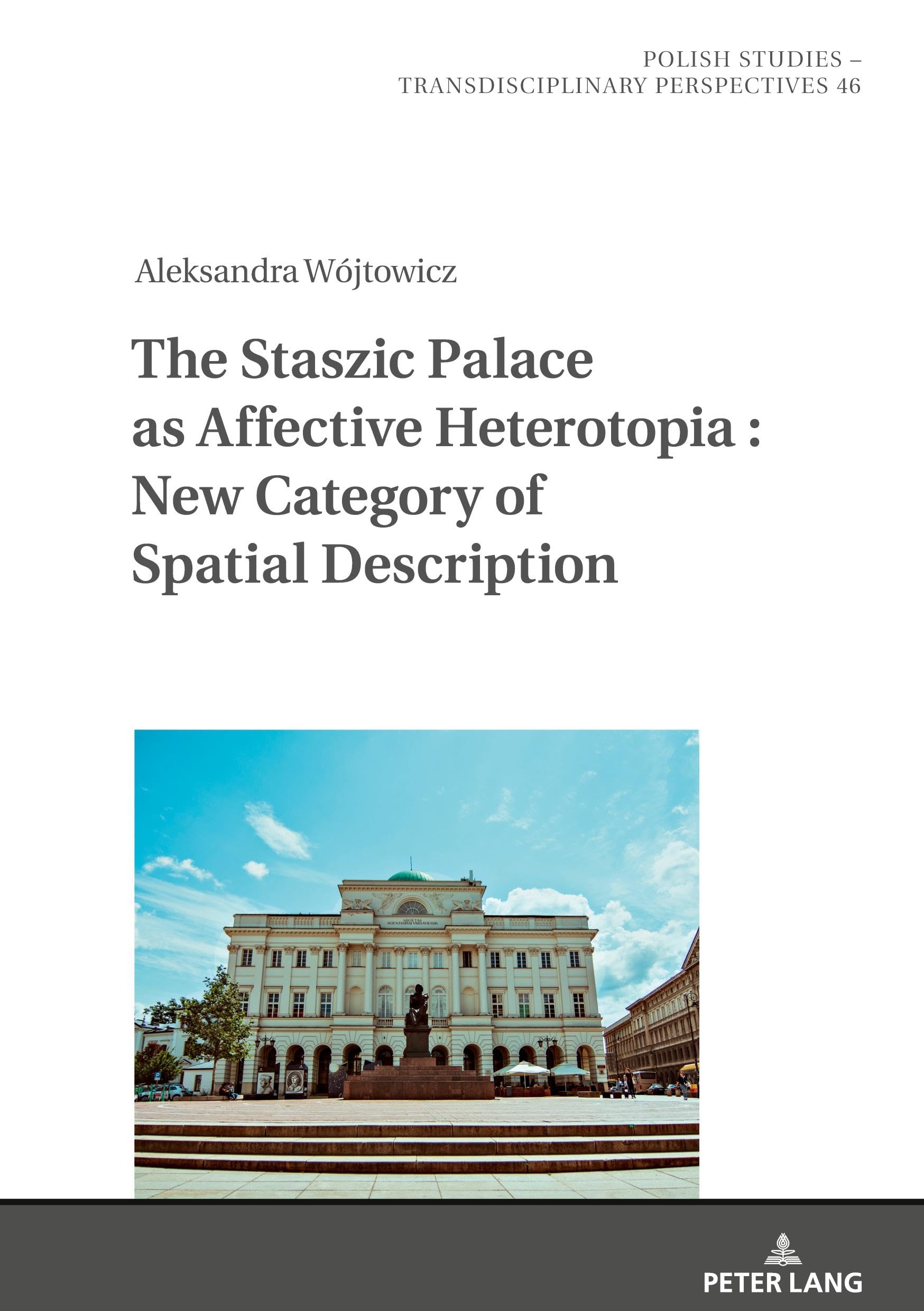 The Staszic Palace as Affective Heterotopia : New Category of Spatial Description (Polish Studies – Transdisciplinary Perspectives, Band 46)