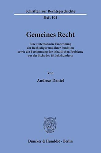 Gemeines Recht.: Eine systematische Einordnung der Rechtsfigur und ihrer Funktion sowie die Bestimmung der inhaltlichen Probleme aus der Sicht des 18. Jahrhunderts. (Schriften zur Rechtsgeschichte)