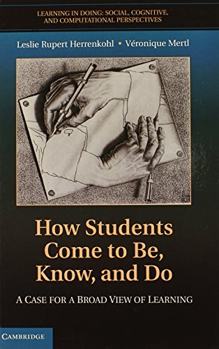 How Students Come to Be, Know, and Do: A Case for a Broad View of Learning (Learning in Doing: Social, Cognitive and Computational Perspectives)