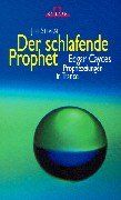 Der schlafende Prophet. Edgar Cayces Prophezeiungen in Trance