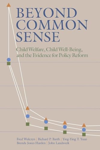 Beyond Common Sense: Child Welfare, Child Well-Being, and the Evidence for Policy Reform