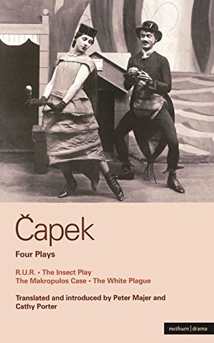Capek Four Plays: R. U. R; The Insect Play; The Makropulos Case; The White Plague (World Classics)