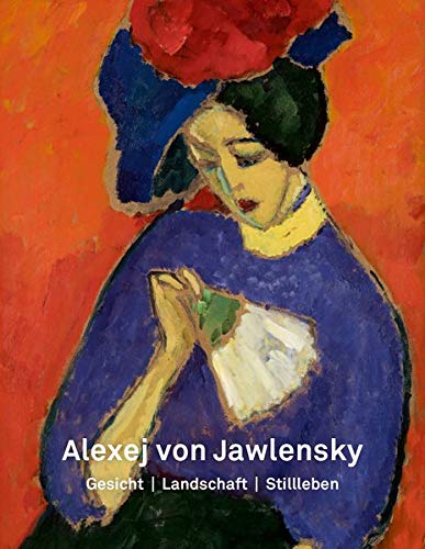Volker Adolphs Alexej Von Jawlensky, Gesicht – Landschaft – Stillleben
