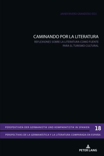 CAMINANDO POR LA LITERATURA: Reflexiones sobre la literatura como fuente para el turismo cultural (Perspektiven der Germanistik und Komparatistik in ... y la literatura comparada en España, Band 18)