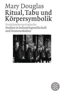 Ritual, Tabu und Körpersymbolik: Sozialanthropologische Studien in Industriegesellschaft und Stammeskultur: Sozialanthropologische Studien in ... und Stammeskultur. (Fischer Wissenschaft)