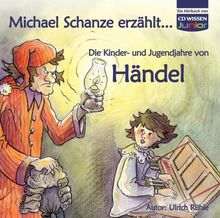 CD WISSEN Junior - Michael Schanze erzählt ... Die Kinder- und Jugendjahre von Händel, 1 CD