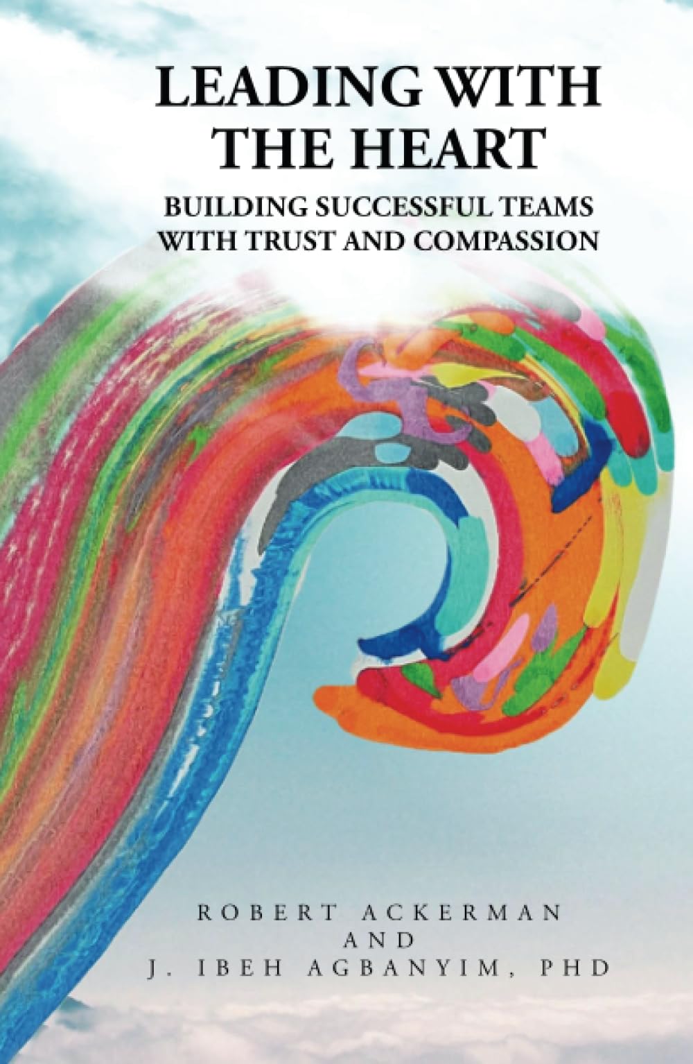 Leading With the Heart: Building successful teams with trust and compassion