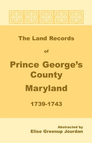 The Land Records of Prince Georges County, Maryland, 1739-1743