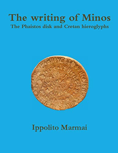 The writing of Minos The Phaistos disk and Cretan hieroglyphs