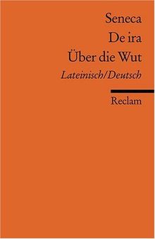 De ira /Über die Wut: Lat. /Dt.: Neuübersetzung