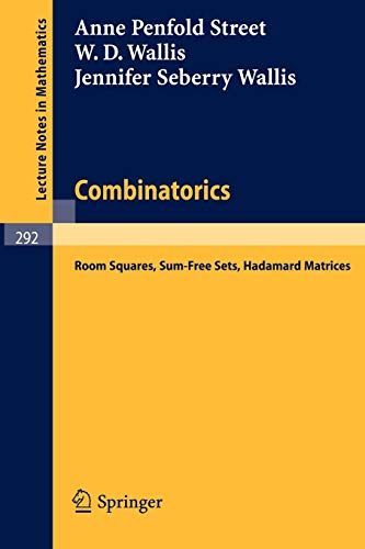 Combinatorics: Room Squares, Sum-Free Sets, Hadamard Matrices (Lecture notes in mathematics, vol.292)