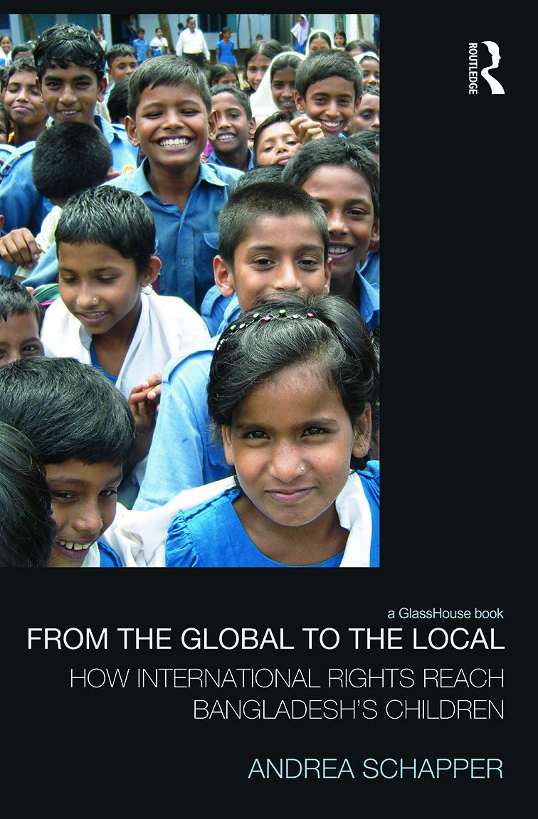 From the Global to the Local: How International Rights Reach Bangladesh's Children (Law, Development and Globalization)