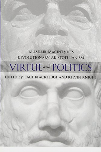 Virtue and Politics: Alasdair MacIntyre's Revolutionary Aristotelianism