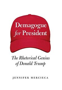 Demagogue for President: The Rhetorical Genius of Donald Trump