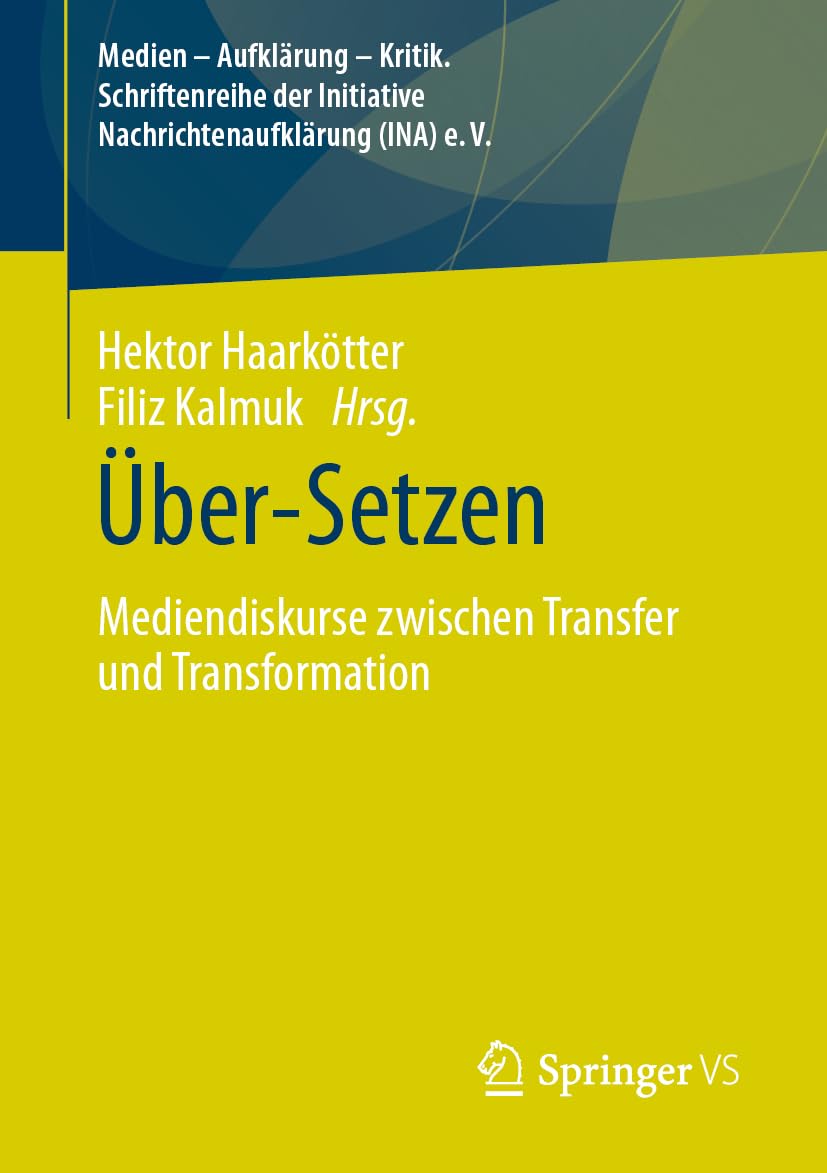 Über-Setzen: Mediendiskurse zwischen Transfer und Transformation (Medien – Aufklärung – Kritik. Schriftenreihe der Initiative Nachrichtenaufklärung (INA) e.V.)
