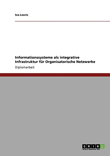 Informationssysteme als integrative Infrastruktur für Organisatorische Netzwerke
